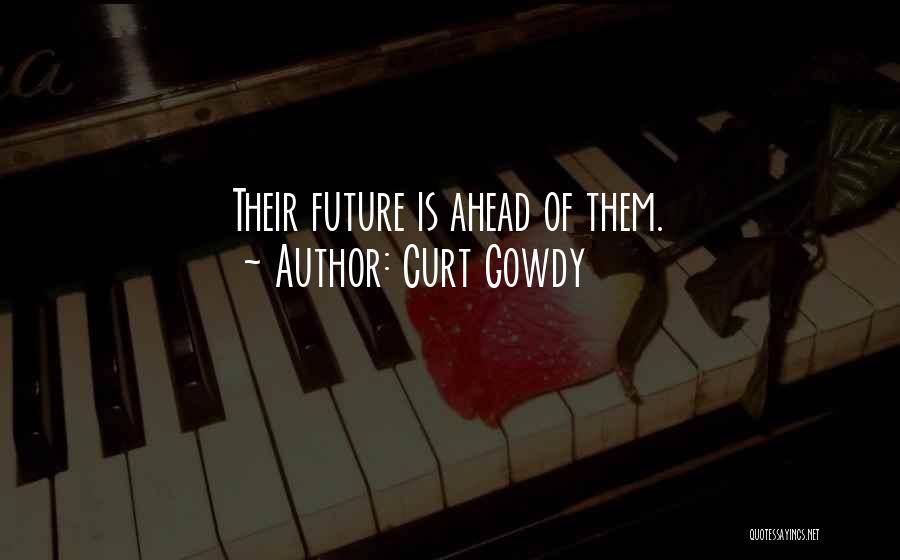 Curt Gowdy Quotes: Their Future Is Ahead Of Them.