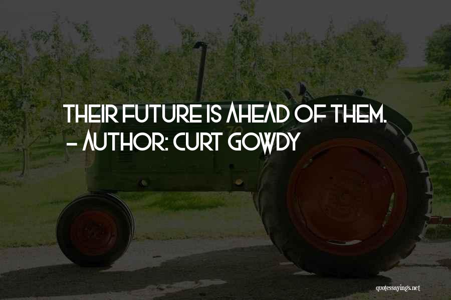 Curt Gowdy Quotes: Their Future Is Ahead Of Them.