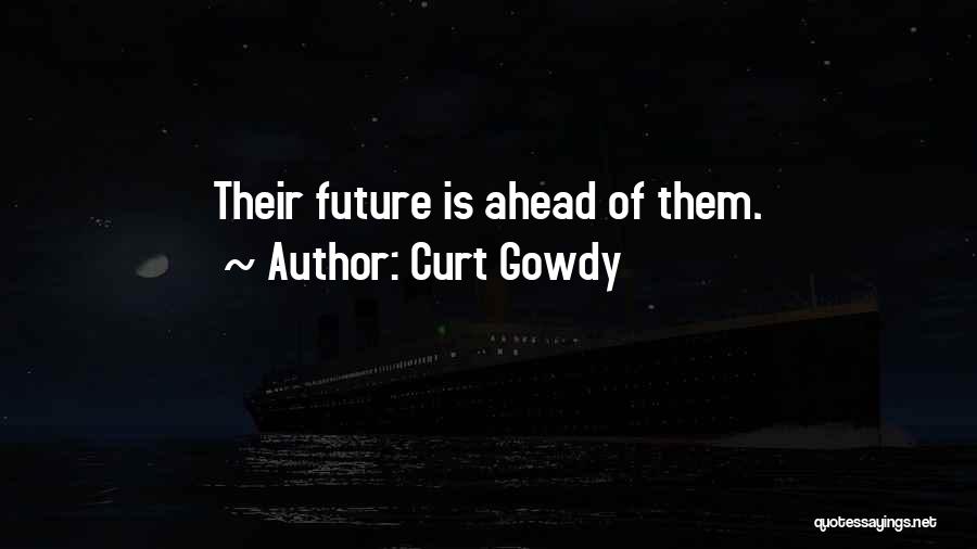 Curt Gowdy Quotes: Their Future Is Ahead Of Them.