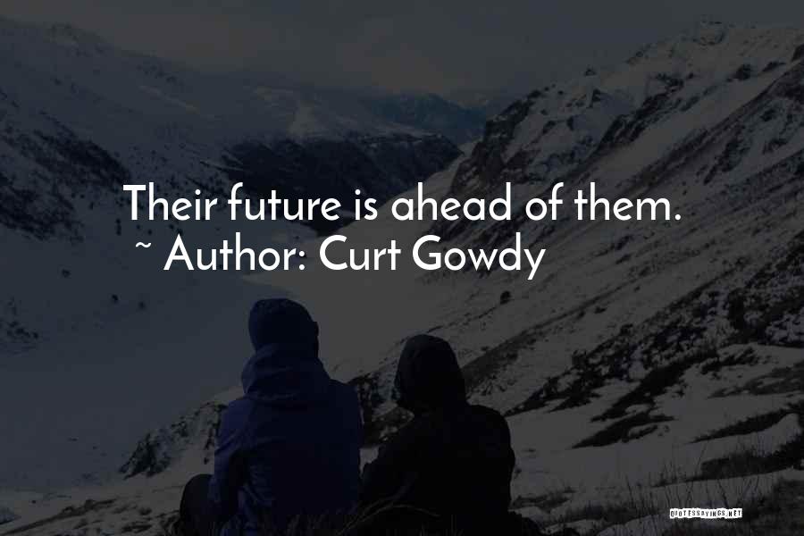 Curt Gowdy Quotes: Their Future Is Ahead Of Them.