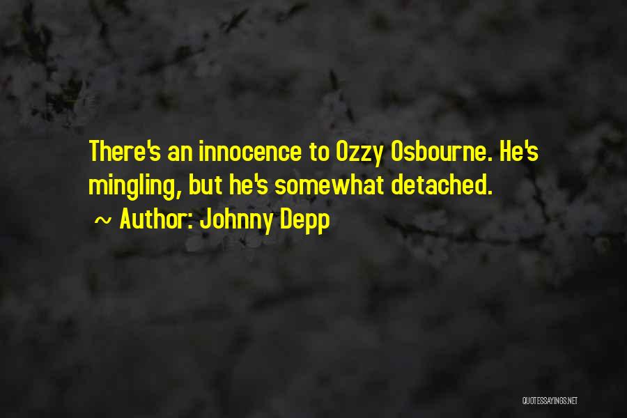 Johnny Depp Quotes: There's An Innocence To Ozzy Osbourne. He's Mingling, But He's Somewhat Detached.