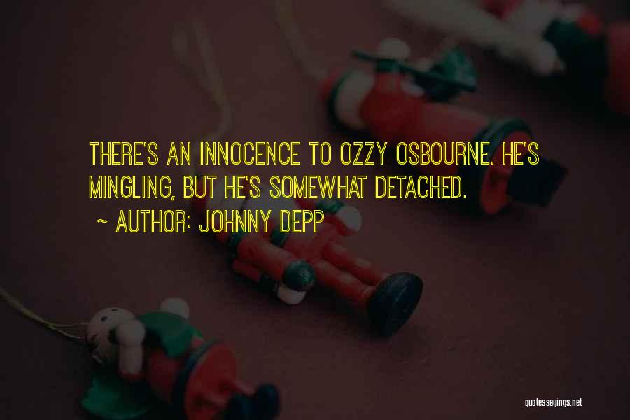 Johnny Depp Quotes: There's An Innocence To Ozzy Osbourne. He's Mingling, But He's Somewhat Detached.