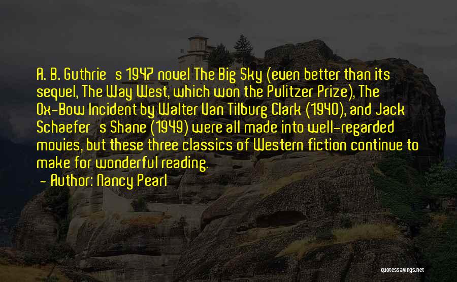 Nancy Pearl Quotes: A. B. Guthrie's 1947 Novel The Big Sky (even Better Than Its Sequel, The Way West, Which Won The Pulitzer