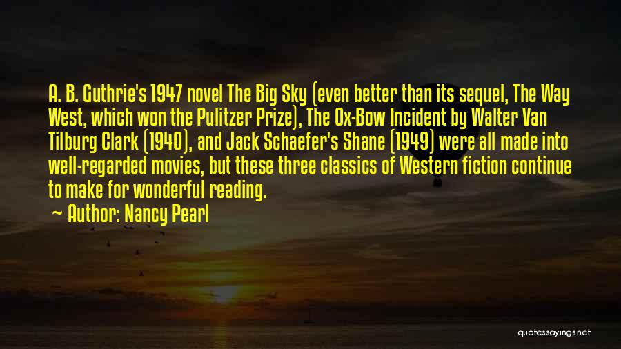 Nancy Pearl Quotes: A. B. Guthrie's 1947 Novel The Big Sky (even Better Than Its Sequel, The Way West, Which Won The Pulitzer