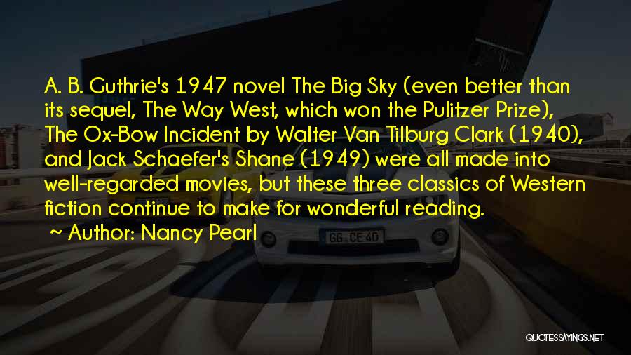 Nancy Pearl Quotes: A. B. Guthrie's 1947 Novel The Big Sky (even Better Than Its Sequel, The Way West, Which Won The Pulitzer