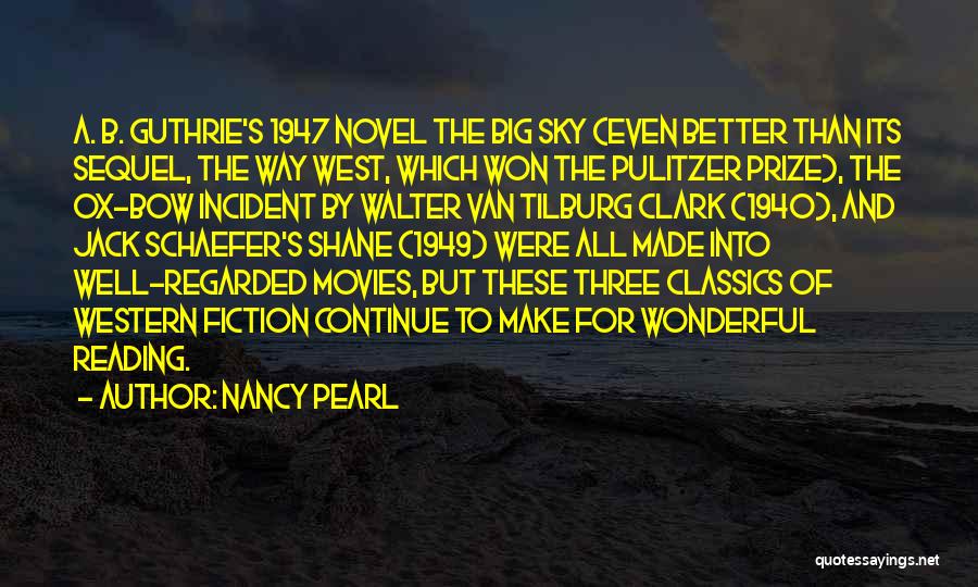 Nancy Pearl Quotes: A. B. Guthrie's 1947 Novel The Big Sky (even Better Than Its Sequel, The Way West, Which Won The Pulitzer