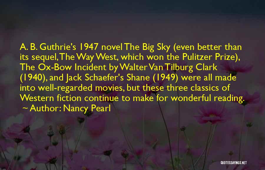 Nancy Pearl Quotes: A. B. Guthrie's 1947 Novel The Big Sky (even Better Than Its Sequel, The Way West, Which Won The Pulitzer