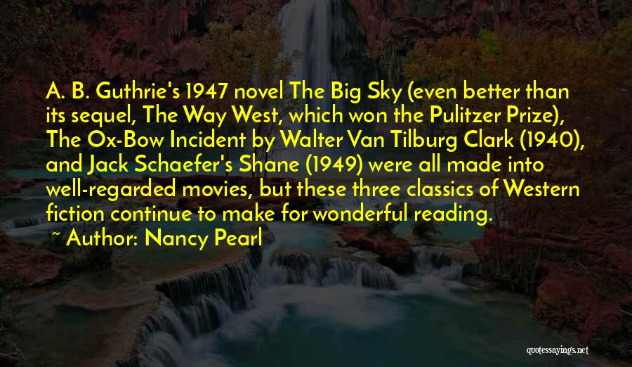 Nancy Pearl Quotes: A. B. Guthrie's 1947 Novel The Big Sky (even Better Than Its Sequel, The Way West, Which Won The Pulitzer