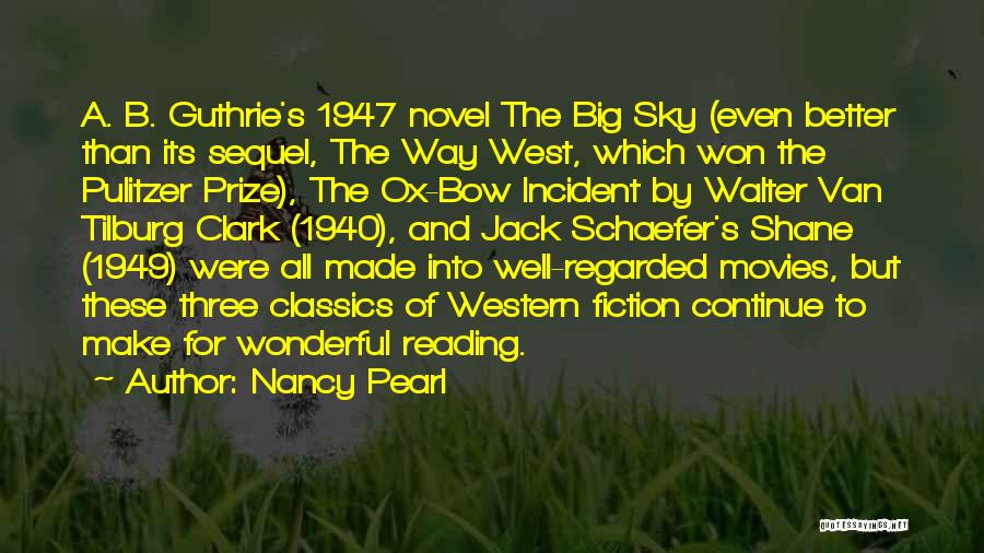 Nancy Pearl Quotes: A. B. Guthrie's 1947 Novel The Big Sky (even Better Than Its Sequel, The Way West, Which Won The Pulitzer