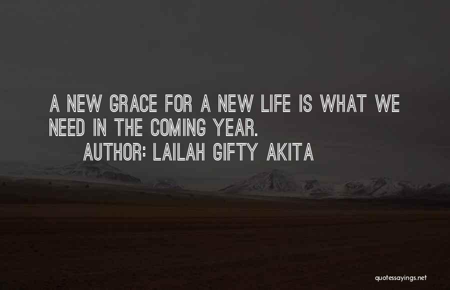 Lailah Gifty Akita Quotes: A New Grace For A New Life Is What We Need In The Coming Year.