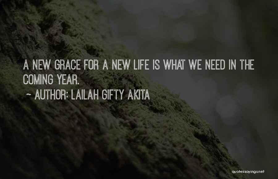 Lailah Gifty Akita Quotes: A New Grace For A New Life Is What We Need In The Coming Year.