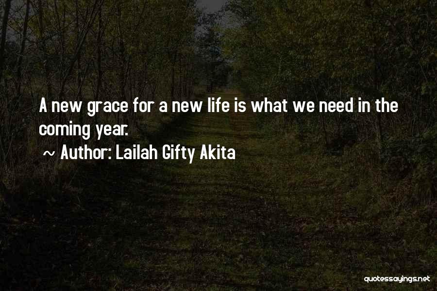 Lailah Gifty Akita Quotes: A New Grace For A New Life Is What We Need In The Coming Year.