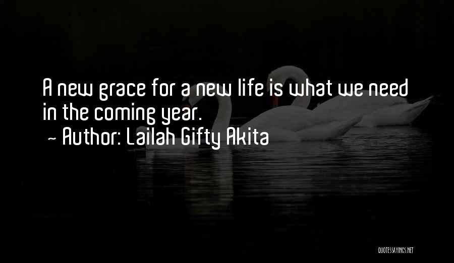 Lailah Gifty Akita Quotes: A New Grace For A New Life Is What We Need In The Coming Year.