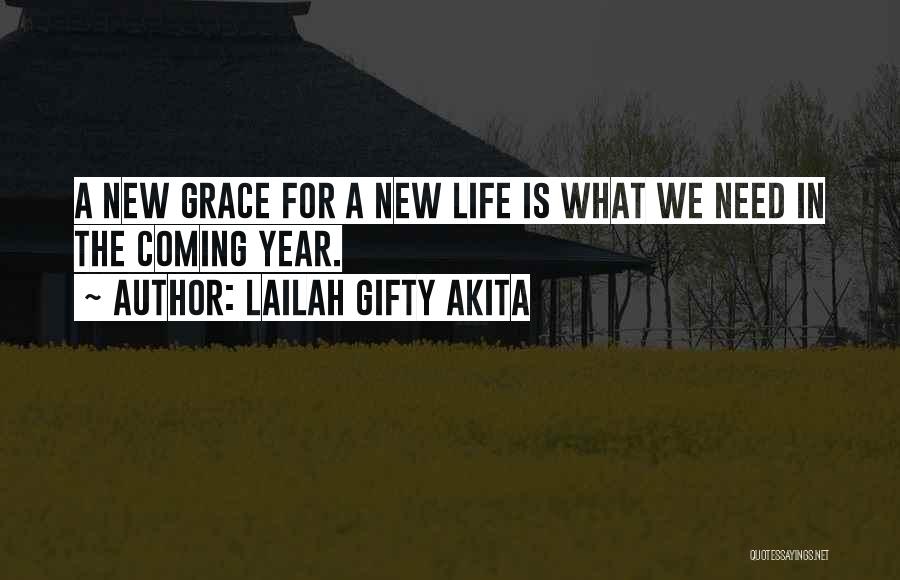 Lailah Gifty Akita Quotes: A New Grace For A New Life Is What We Need In The Coming Year.