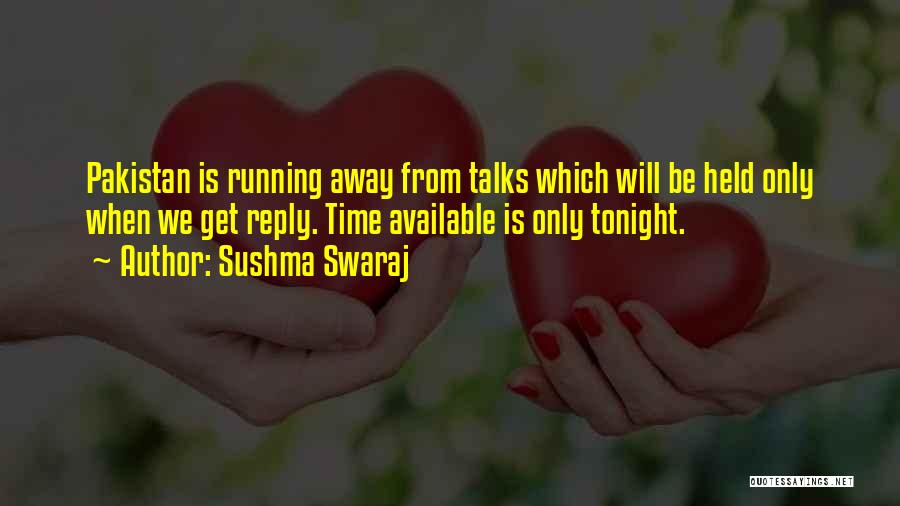 Sushma Swaraj Quotes: Pakistan Is Running Away From Talks Which Will Be Held Only When We Get Reply. Time Available Is Only Tonight.