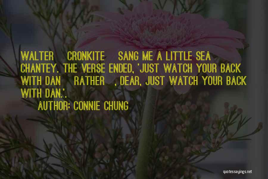 Connie Chung Quotes: Walter [cronkite] Sang Me A Little Sea Chantey. The Verse Ended, 'just Watch Your Back With Dan [rather], Dear, Just