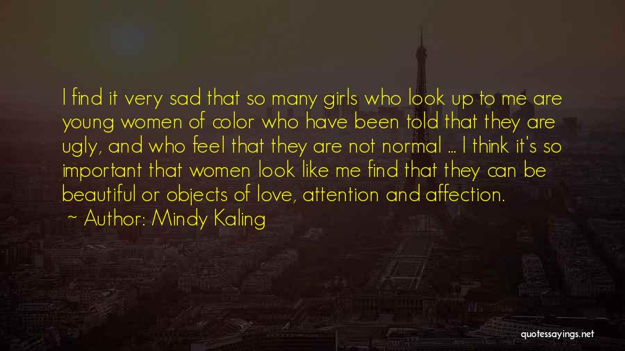 Mindy Kaling Quotes: I Find It Very Sad That So Many Girls Who Look Up To Me Are Young Women Of Color Who