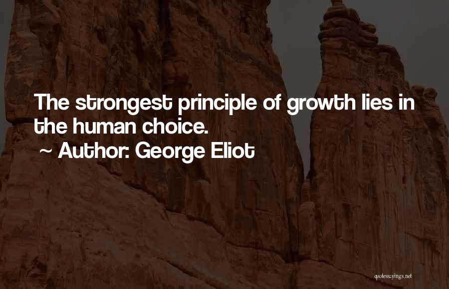 George Eliot Quotes: The Strongest Principle Of Growth Lies In The Human Choice.