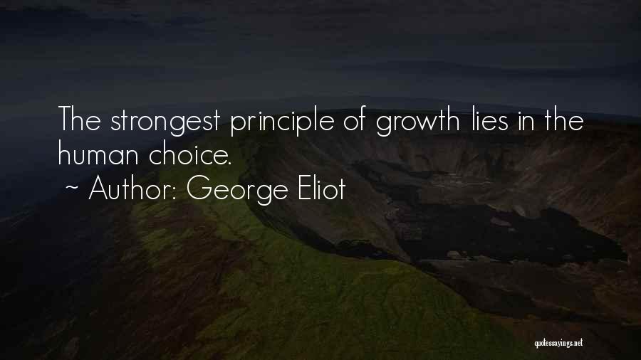 George Eliot Quotes: The Strongest Principle Of Growth Lies In The Human Choice.