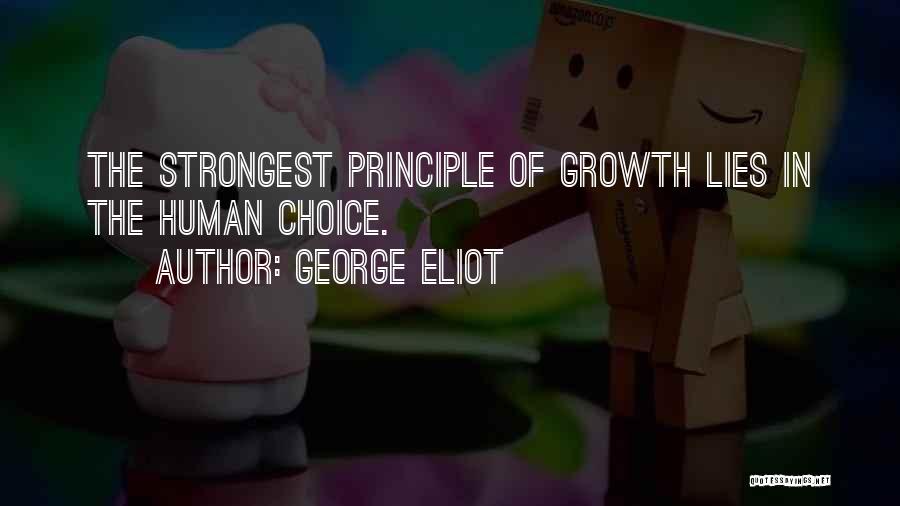 George Eliot Quotes: The Strongest Principle Of Growth Lies In The Human Choice.