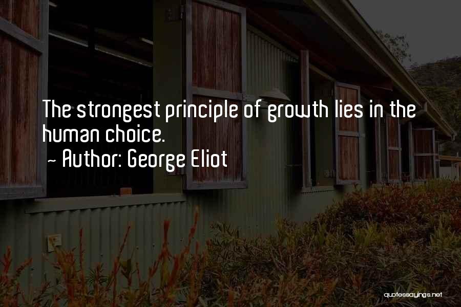George Eliot Quotes: The Strongest Principle Of Growth Lies In The Human Choice.