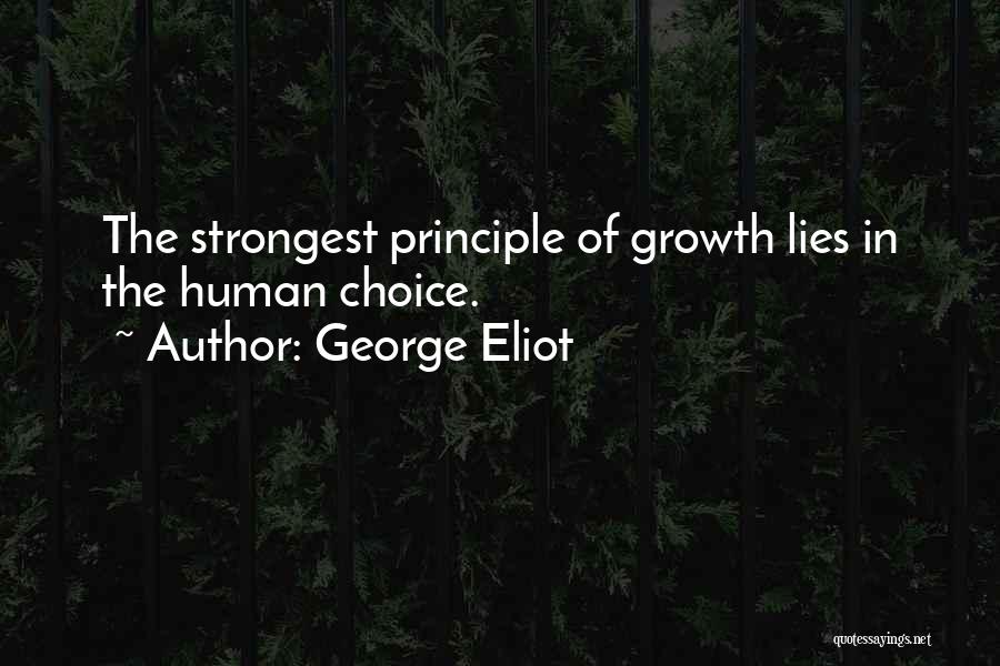 George Eliot Quotes: The Strongest Principle Of Growth Lies In The Human Choice.