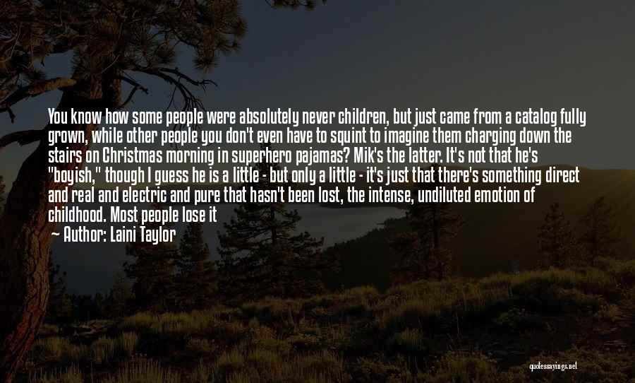 Laini Taylor Quotes: You Know How Some People Were Absolutely Never Children, But Just Came From A Catalog Fully Grown, While Other People