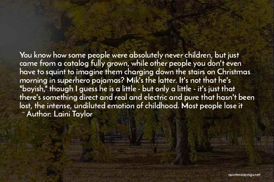 Laini Taylor Quotes: You Know How Some People Were Absolutely Never Children, But Just Came From A Catalog Fully Grown, While Other People