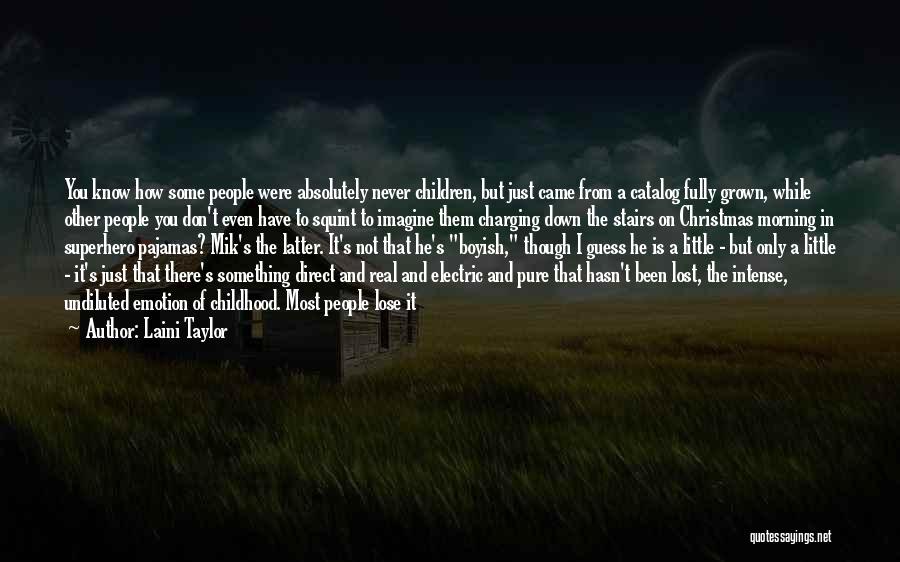 Laini Taylor Quotes: You Know How Some People Were Absolutely Never Children, But Just Came From A Catalog Fully Grown, While Other People