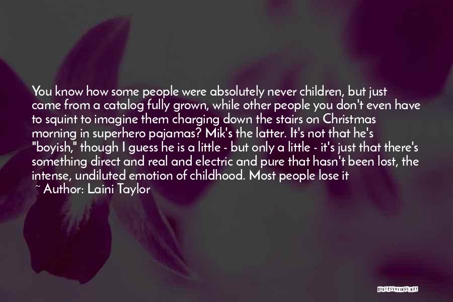 Laini Taylor Quotes: You Know How Some People Were Absolutely Never Children, But Just Came From A Catalog Fully Grown, While Other People