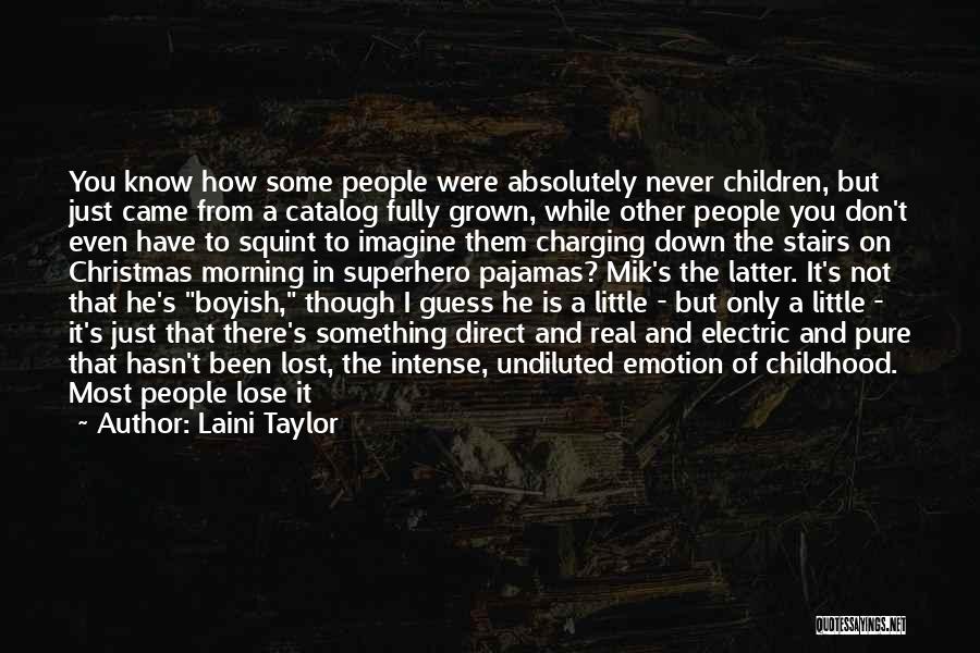 Laini Taylor Quotes: You Know How Some People Were Absolutely Never Children, But Just Came From A Catalog Fully Grown, While Other People