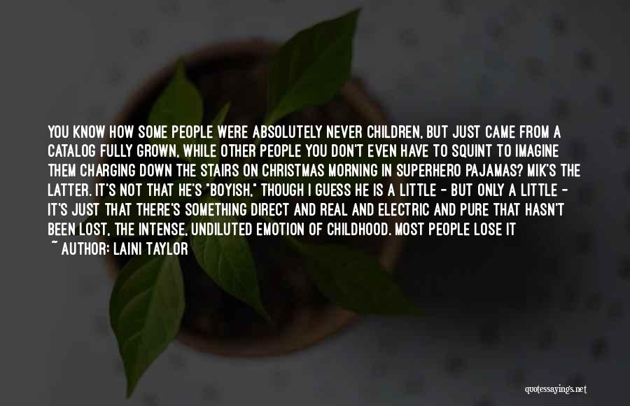Laini Taylor Quotes: You Know How Some People Were Absolutely Never Children, But Just Came From A Catalog Fully Grown, While Other People