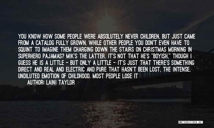 Laini Taylor Quotes: You Know How Some People Were Absolutely Never Children, But Just Came From A Catalog Fully Grown, While Other People