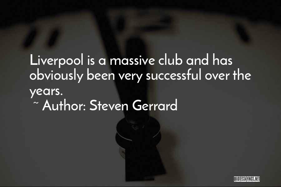 Steven Gerrard Quotes: Liverpool Is A Massive Club And Has Obviously Been Very Successful Over The Years.
