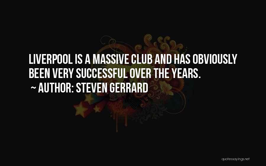 Steven Gerrard Quotes: Liverpool Is A Massive Club And Has Obviously Been Very Successful Over The Years.