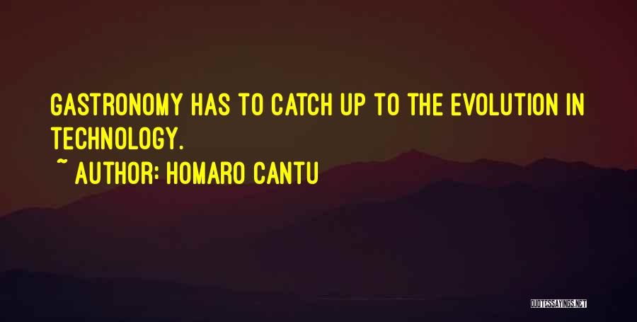 Homaro Cantu Quotes: Gastronomy Has To Catch Up To The Evolution In Technology.