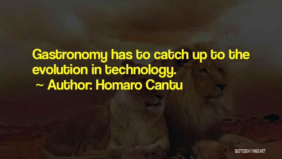 Homaro Cantu Quotes: Gastronomy Has To Catch Up To The Evolution In Technology.