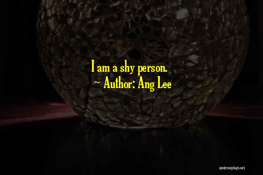 Ang Lee Quotes: I Am A Shy Person.