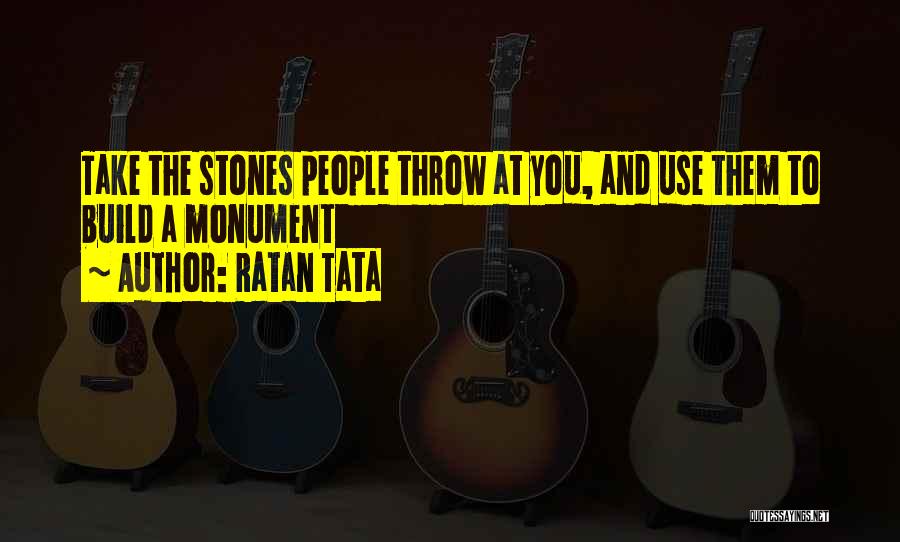 Ratan Tata Quotes: Take The Stones People Throw At You, And Use Them To Build A Monument