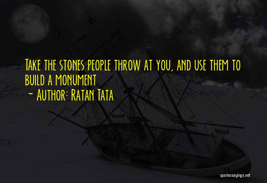 Ratan Tata Quotes: Take The Stones People Throw At You, And Use Them To Build A Monument