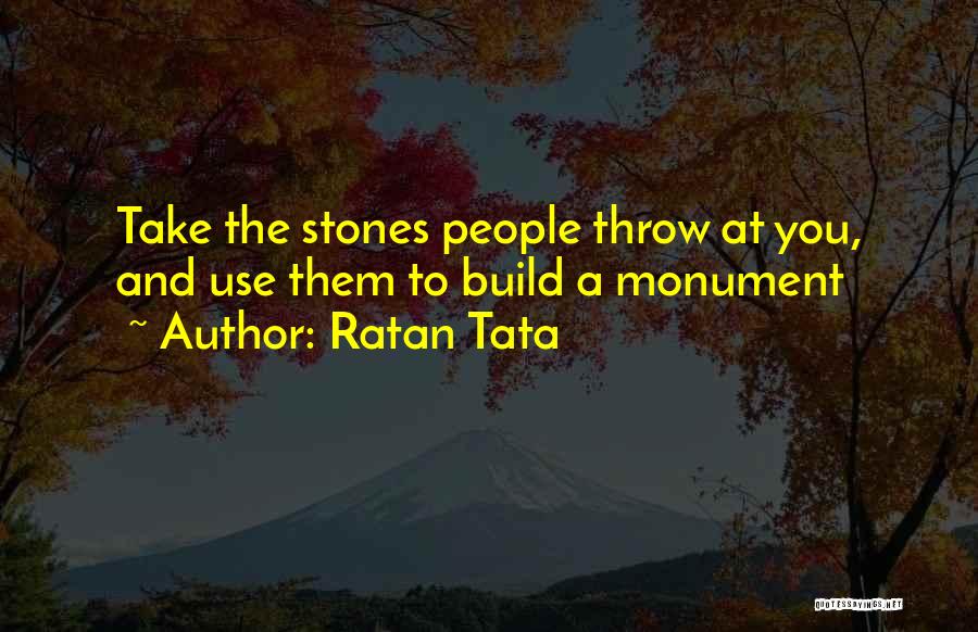 Ratan Tata Quotes: Take The Stones People Throw At You, And Use Them To Build A Monument