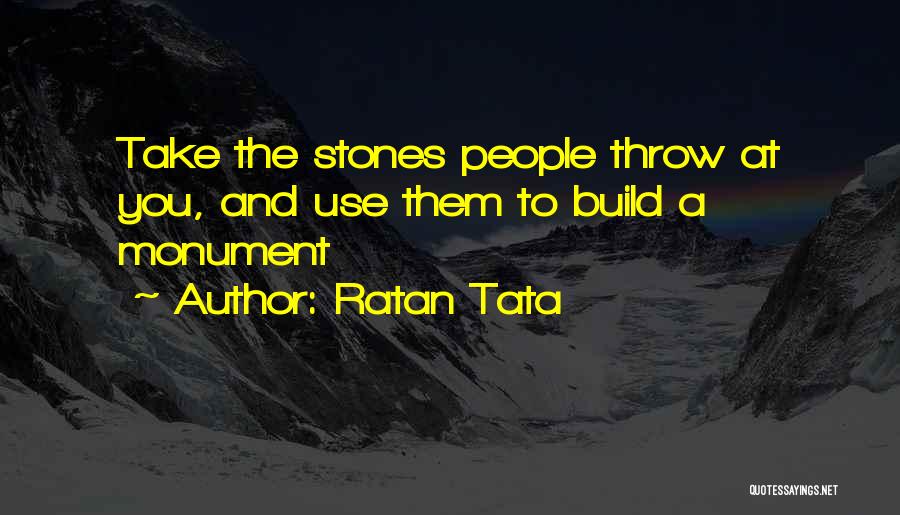 Ratan Tata Quotes: Take The Stones People Throw At You, And Use Them To Build A Monument