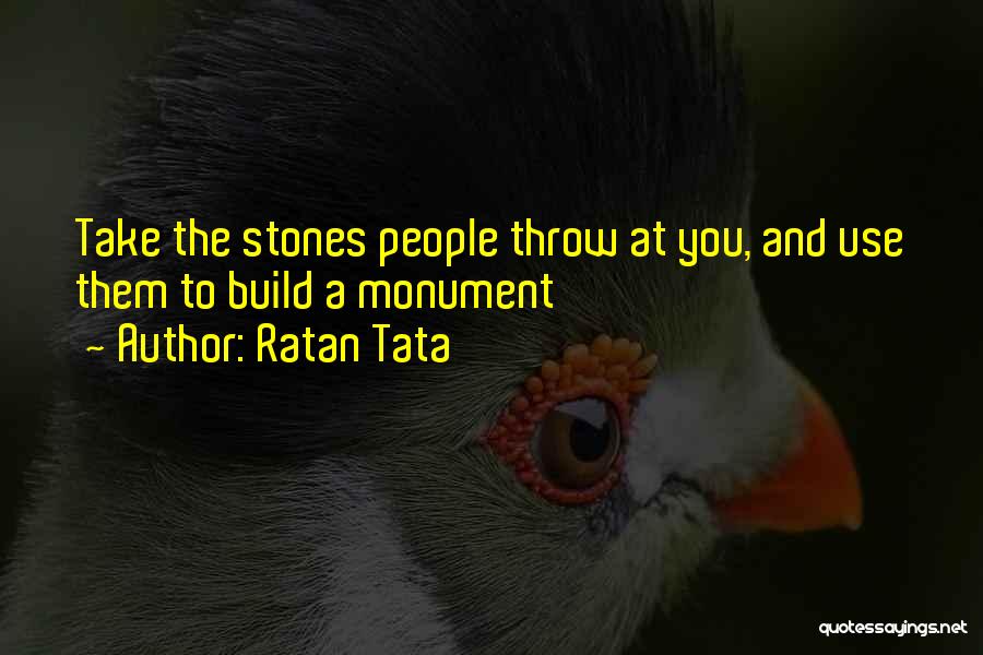 Ratan Tata Quotes: Take The Stones People Throw At You, And Use Them To Build A Monument