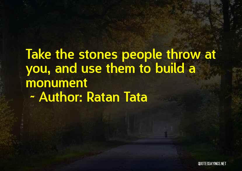 Ratan Tata Quotes: Take The Stones People Throw At You, And Use Them To Build A Monument