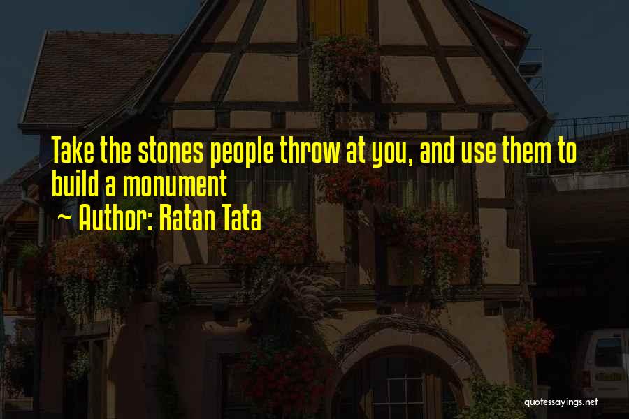 Ratan Tata Quotes: Take The Stones People Throw At You, And Use Them To Build A Monument