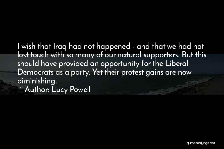 Lucy Powell Quotes: I Wish That Iraq Had Not Happened - And That We Had Not Lost Touch With So Many Of Our