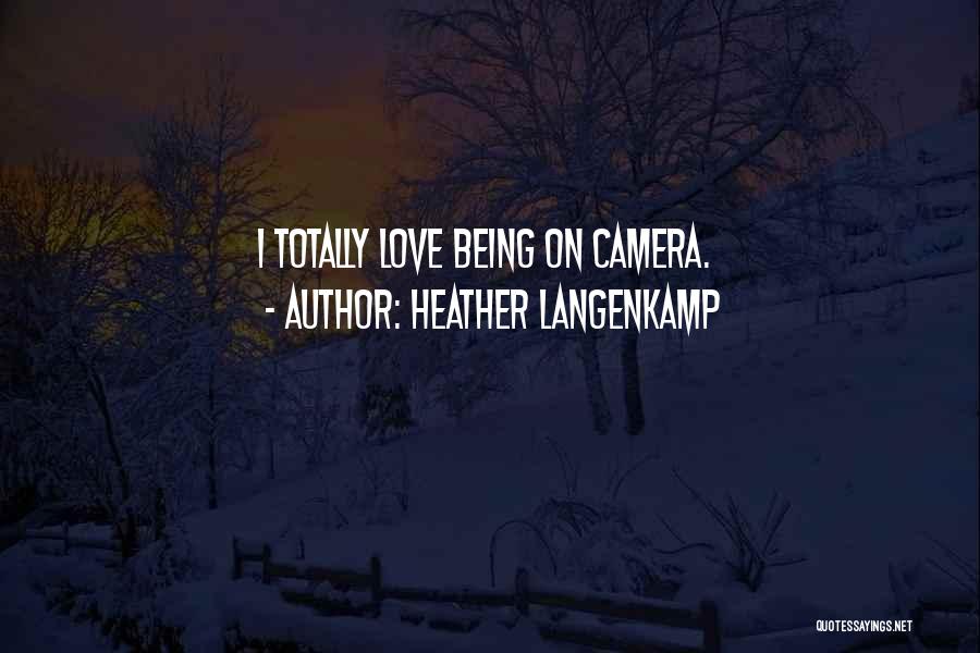 Heather Langenkamp Quotes: I Totally Love Being On Camera.