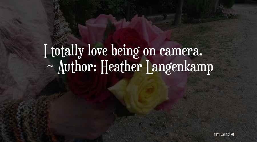 Heather Langenkamp Quotes: I Totally Love Being On Camera.