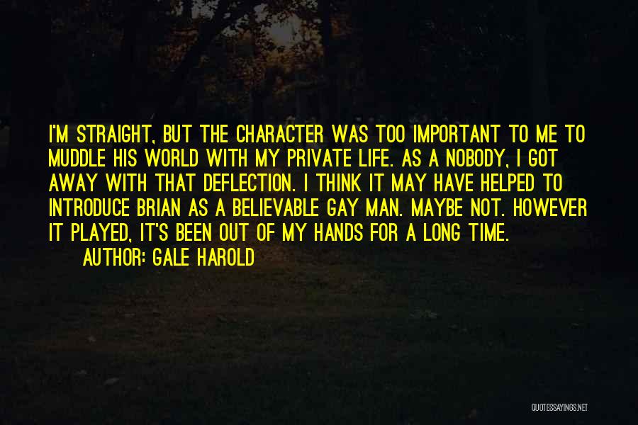 Gale Harold Quotes: I'm Straight, But The Character Was Too Important To Me To Muddle His World With My Private Life. As A