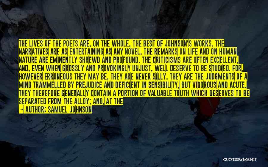 Samuel Johnson Quotes: The Lives Of The Poets Are, On The Whole, The Best Of Johnson's Works. The Narratives Are As Entertaining As